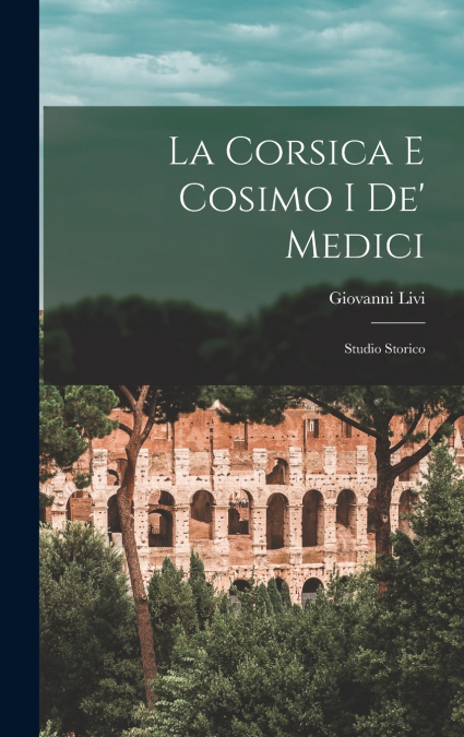 La Corsica E Cosimo I De’ Medici
