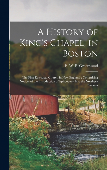 A History of King’s Chapel, in Boston