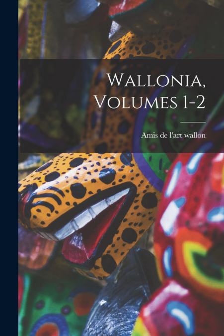 Wallonia, Volumes 1-2