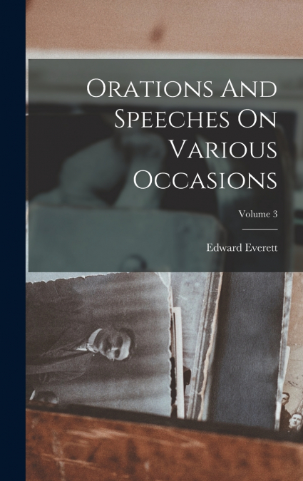 Orations And Speeches On Various Occasions; Volume 3