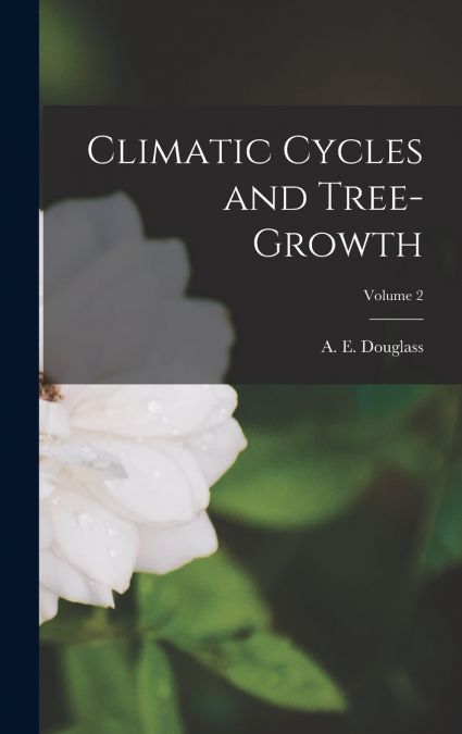 Climatic Cycles and Tree-growth; Volume 2