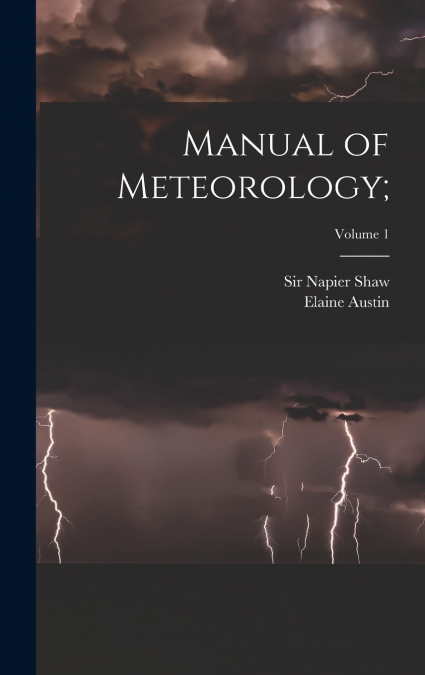 Manual of Meteorology;; Volume 1