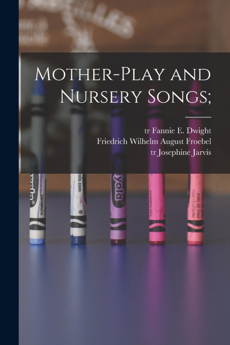 Mother-play and Nursery Songs;