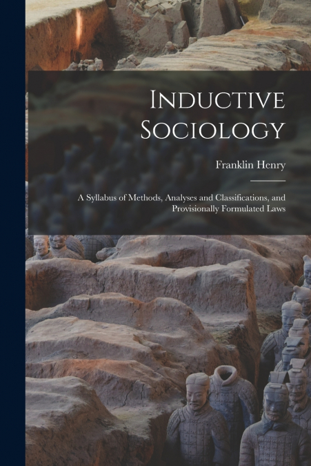 Inductive Sociology; a Syllabus of Methods, Analyses and Classifications, and Provisionally Formulated Laws
