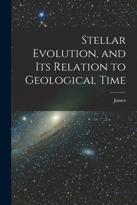 Stellar Evolution, and Its Relation to Geological Time