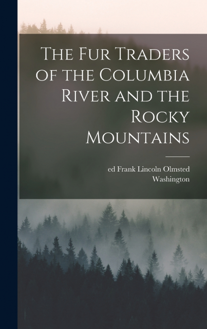 The Fur Traders of the Columbia River and the Rocky Mountains