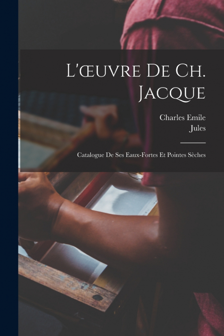 L’œuvre de Ch. Jacque; catalogue de ses eaux-fortes et pointes sèches