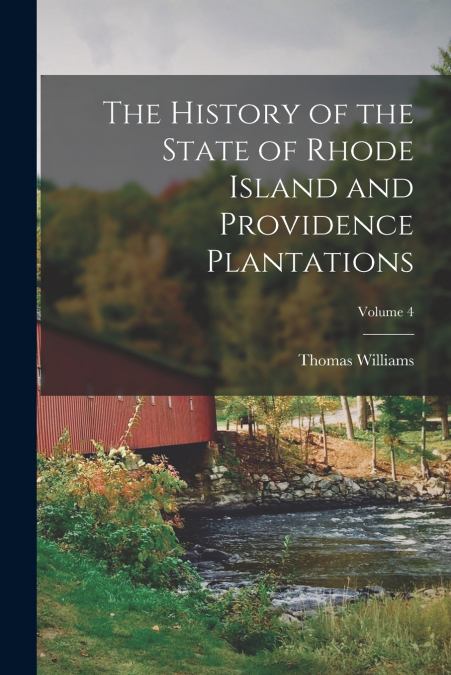 The History of the State of Rhode Island and Providence Plantations; Volume 4