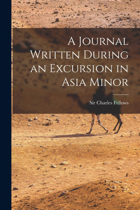 A Journal Written During an Excursion in Asia Minor