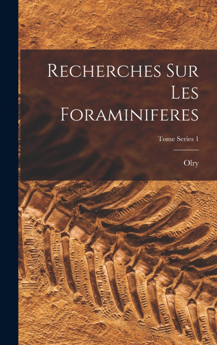 Recherches sur les Foraminiferes; Tome Series 1