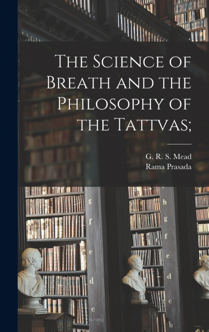 The Science of Breath and the Philosophy of the Tattvas;