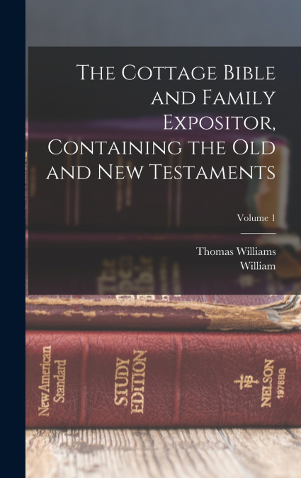 The Cottage Bible and Family Expositor, Containing the Old and New Testaments; Volume 1