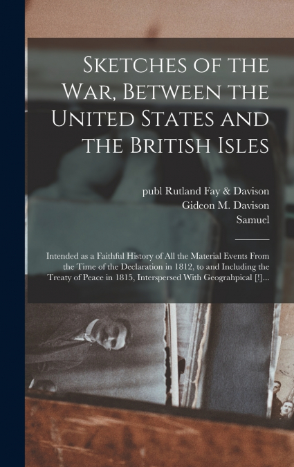 Sketches of the War, Between the United States and the British Isles