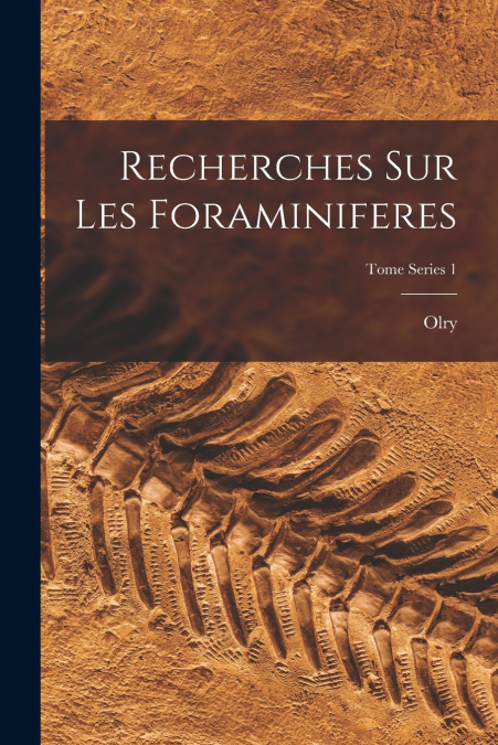 Recherches sur les Foraminiferes; Tome Series 1