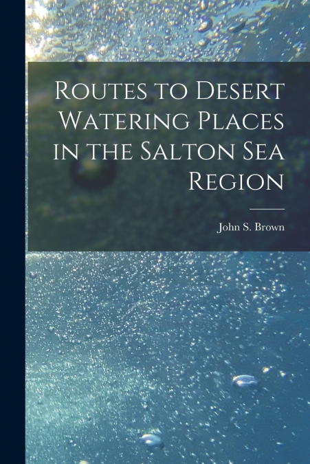 Routes to Desert Watering Places in the Salton Sea Region