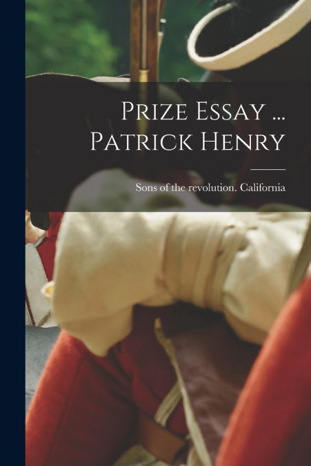Prize Essay ... Patrick Henry