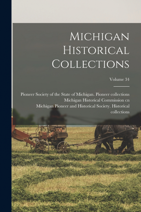 Michigan Historical Collections; Volume 34