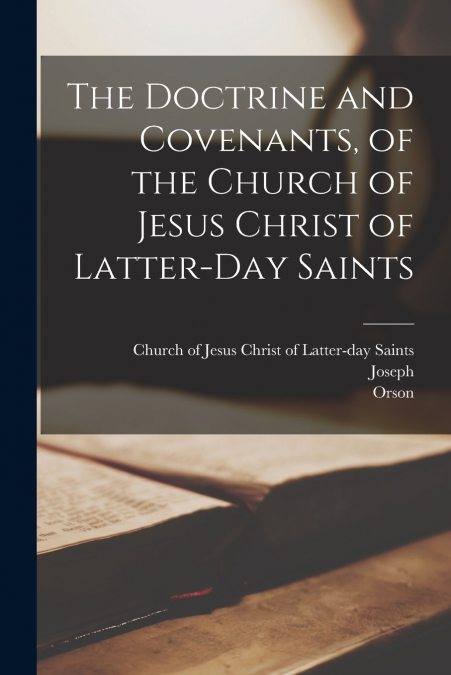 The Doctrine and Covenants, of the Church of Jesus Christ of Latter-day Saints