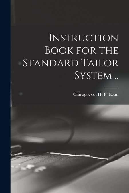 Instruction Book for the Standard Tailor System ..