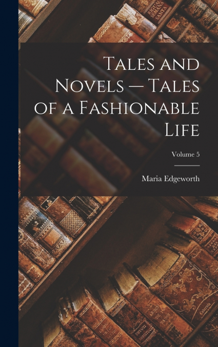 Tales and Novels — Tales of a Fashionable Life; Volume 5