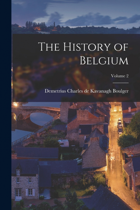The History of Belgium; Volume 2