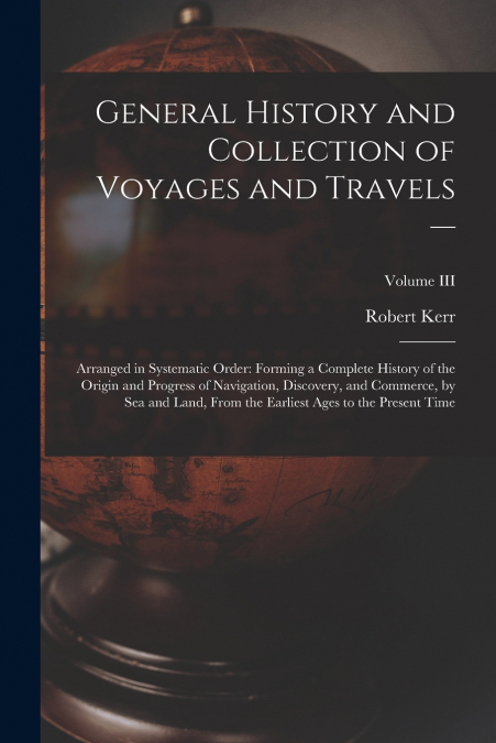 General History and Collection of Voyages and Travels —