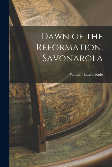 Dawn of the Reformation. Savonarola