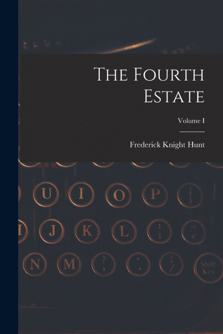 The Fourth Estate; Volume I