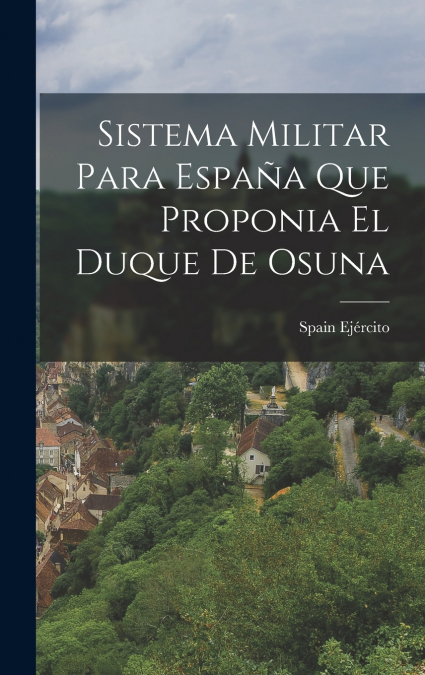 Sistema Militar para España que Proponia el Duque de Osuna