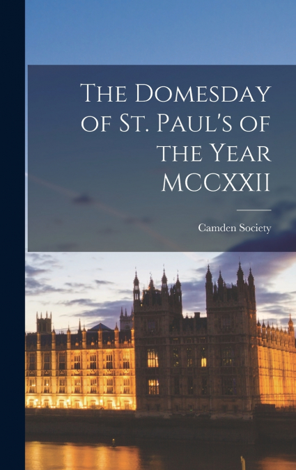 The Domesday of St. Paul’s of the Year MCCXXII