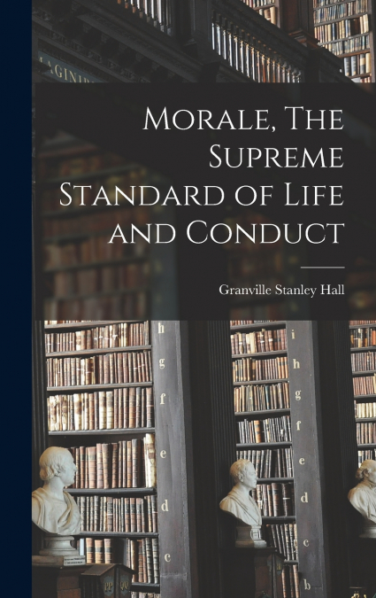 Morale, The Supreme Standard of Life and Conduct