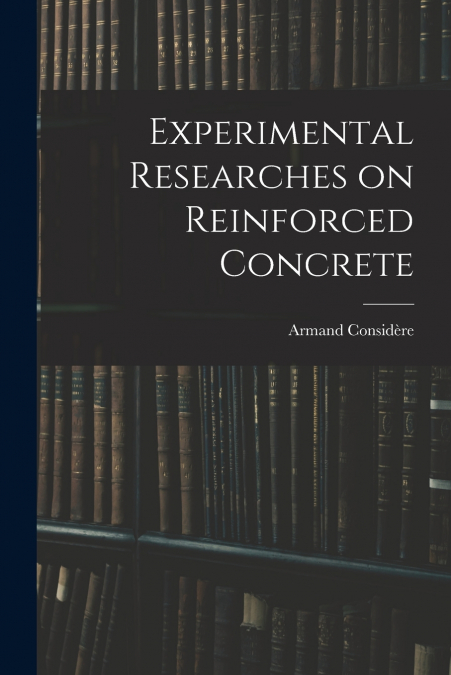 Experimental Researches on Reinforced Concrete