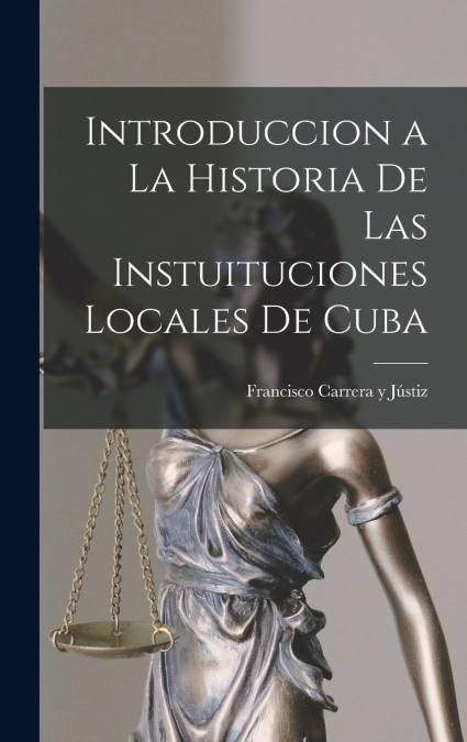 Introduccion a la Historia de las Instuituciones Locales de Cuba