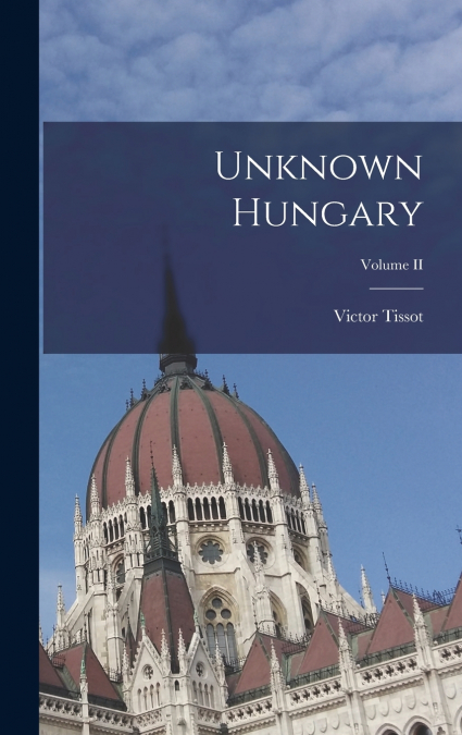 Unknown Hungary; Volume II