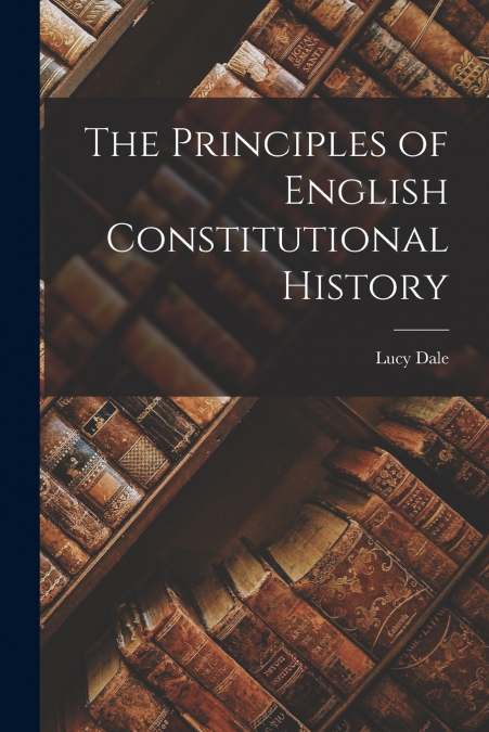 The Principles of English Constitutional History