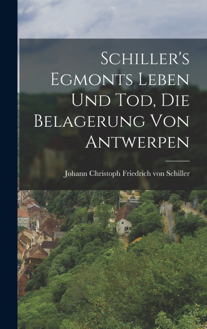 Schiller’s Egmonts Leben und Tod, Die Belagerung von Antwerpen