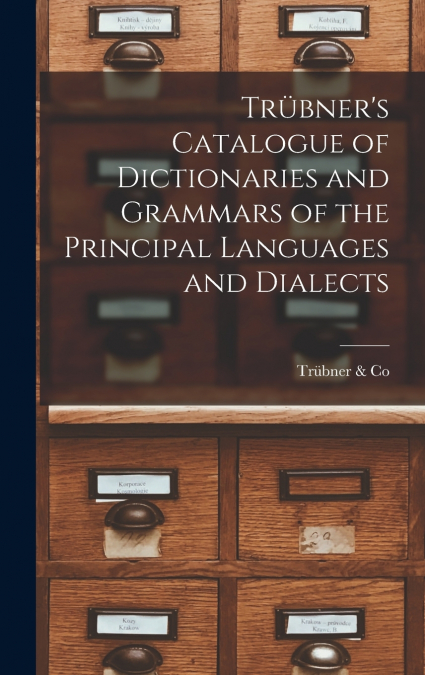 Trübner’s Catalogue of Dictionaries and Grammars of the Principal Languages and Dialects