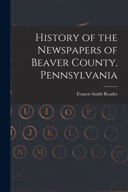 History of the Newspapers of Beaver County, Pennsylvania