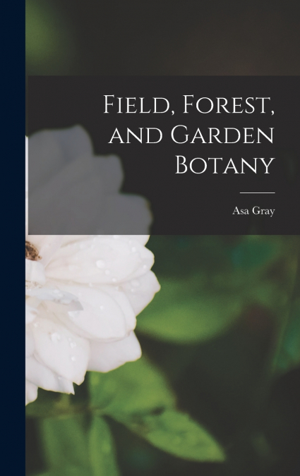 Field, Forest, and Garden Botany