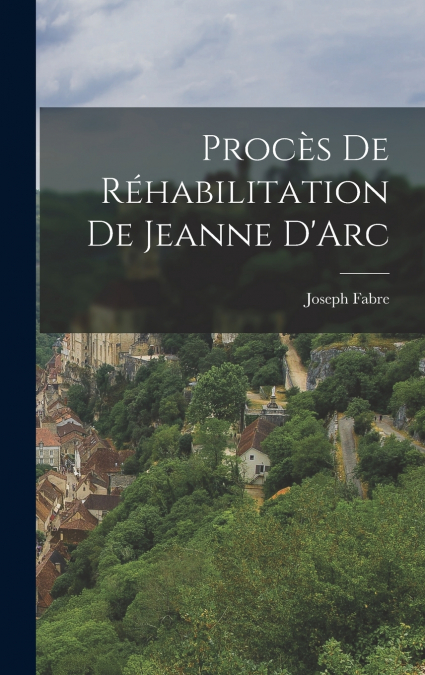 Procès de Réhabilitation de Jeanne D’Arc