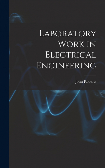Laboratory Work in Electrical Engineering