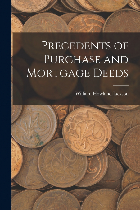 Precedents of Purchase and Mortgage Deeds