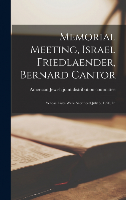 Memorial Meeting, Israel Friedlaender, Bernard Cantor
