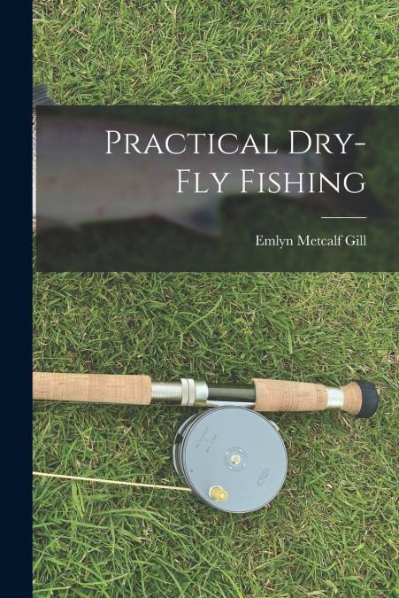 Practical Dry-Fly Fishing