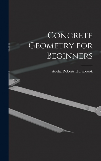 Concrete Geometry for Beginners