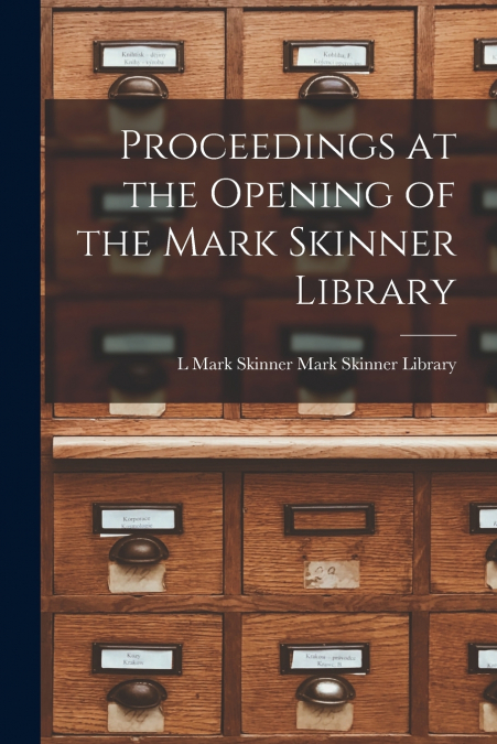 Proceedings at the Opening of the Mark Skinner Library