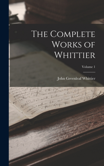 The Complete Works of Whittier; Volume 1