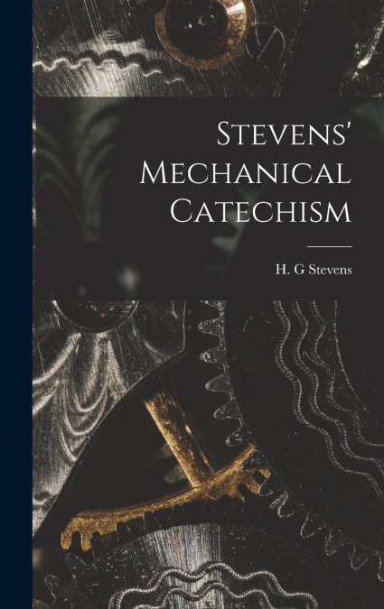 Stevens’ Mechanical Catechism