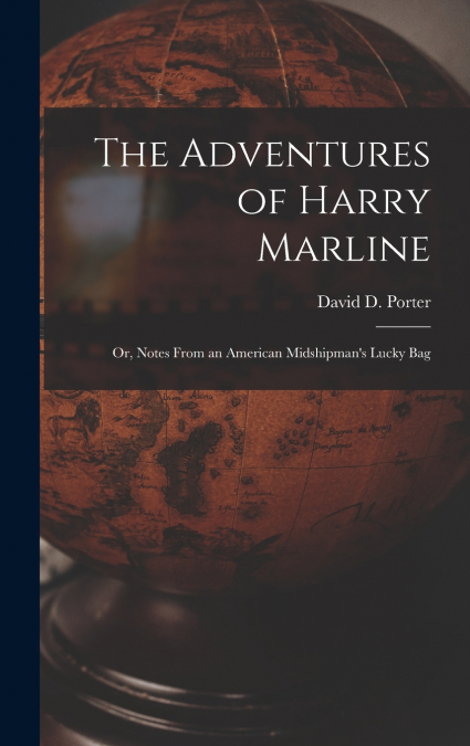 The Adventures of Harry Marline; or, Notes From an American Midshipman’s Lucky Bag