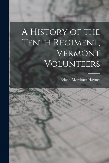 A History of the Tenth Regiment, Vermont Volunteers